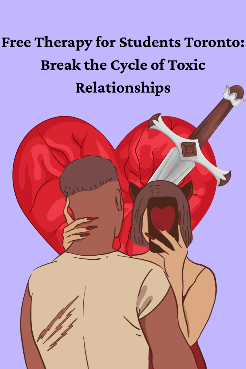 Free Therapy for Students Toronto: Break the Cycle of Toxic Relationships